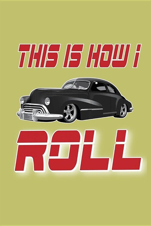 This Is How I Roll: With a matte, full-color soft cover, this lined journal is the ideal size 6x9 inch, 54 pages cream colored pages . It (Paperback)