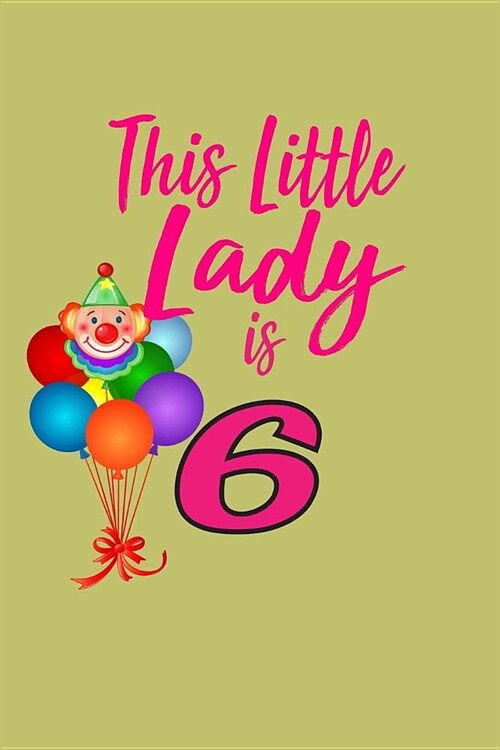 This Little Lady Is 6: With a matte, full-color soft cover, this lined journal is the ideal size 6x9 inch, 54 pages cream colored pages . It (Paperback)