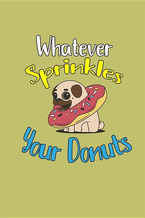 Whatever Sprinkles Your Donuts: With a matte, full-color soft cover, this lined journal is the ideal size 6x9 inch, 54 pages cream colored pages . It (Paperback)