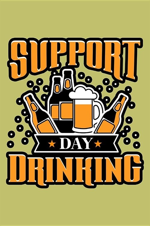 Support Day Drinking: With a matte, full-color soft cover, this lined journal is the ideal size 6x9 inch, 54 pages cream colored pages . It (Paperback)