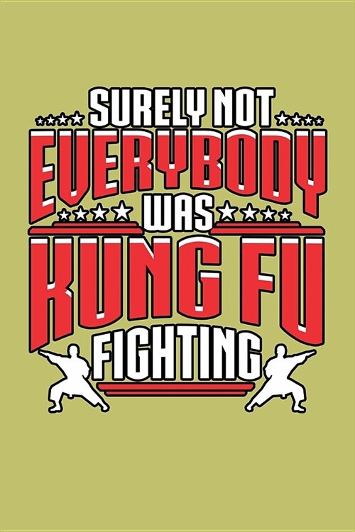 Surely Not Everybody Was Kung Fu Fighting: With a matte, full-color soft cover, this lined journal is the ideal size 6x9 inch, 54 pages cream colored (Paperback)