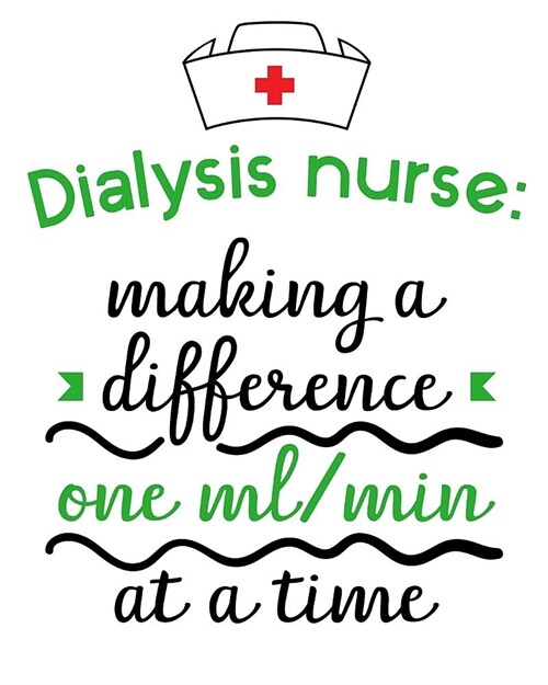 Dialysis nurse: making a difference one ml/min at a time: Daily Planner for Nurses (Paperback)
