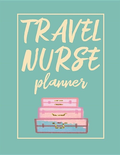Travel Nurse Planner: 2020 Weekly Calendar (Paperback)