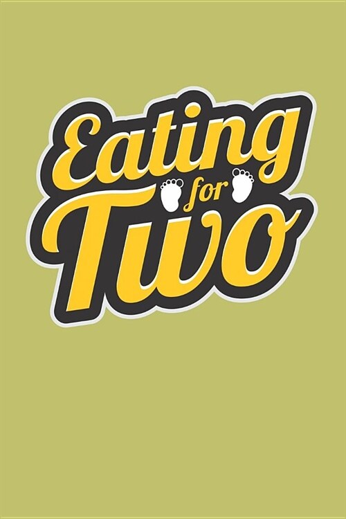 Eating For Two: With a matte, full-color soft cover, this lined journal is the ideal size 6x9 inch, 54 pages cream colored pages . It (Paperback)