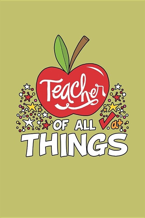 Teacher Of All Things: With a matte, full-color soft cover, this lined journal is the ideal size 6x9 inch, 54 pages cream colored pages . It (Paperback)