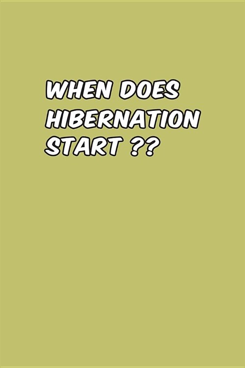 When Does Hibernation Start: With a matte, full-color soft cover, this lined journal is the ideal size 6x9 inch, 54 pages cream colored pages . It (Paperback)