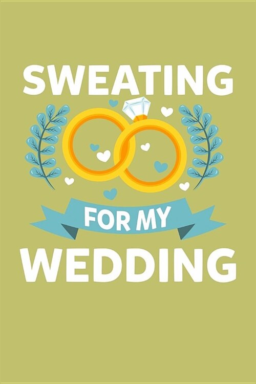 Sweating For My Wedding: With a matte, full-color soft cover, this lined journal is the ideal size 6x9 inch, 54 pages cream colored pages . It (Paperback)