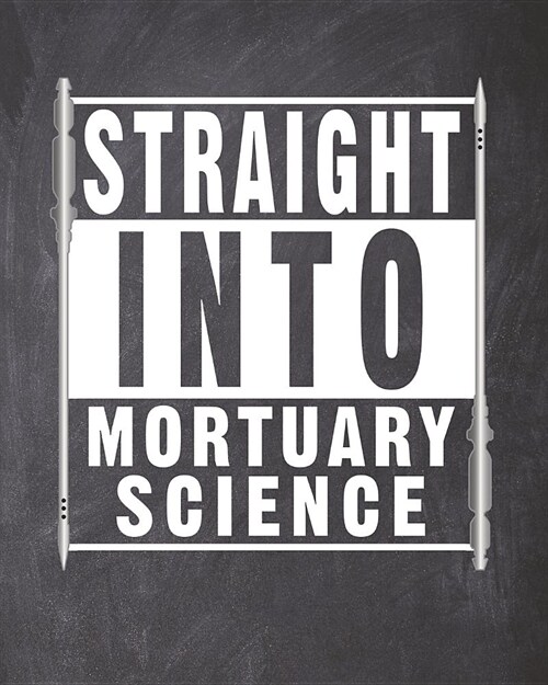 Straight Into Mortuary Science: Blank Lined Notebook for a Future Mortician College Student (Paperback)