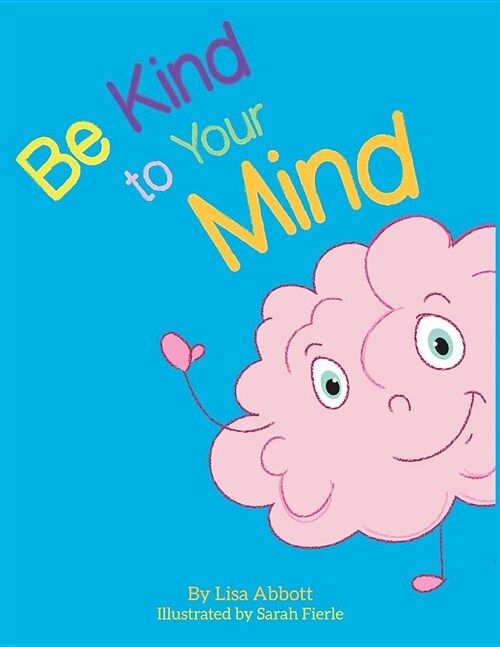 Be Kind to Your Mind: An Adventure in Mindfulness from A-Z (Paperback)