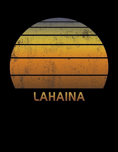Lahaina: Maui Hawaii Wide Ruled Notebook Paper For Work, Home Or School. Vintage Sunset Note Pad Journal For Family Vacations. (Paperback)
