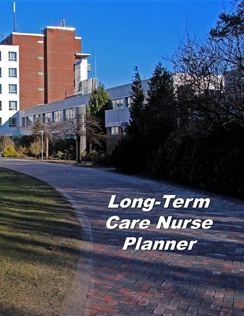 Long-Term Care Nurse Planner: An Expanded Monthly, Weekly, Daily, Organizer For The Busy Nurse (Paperback)