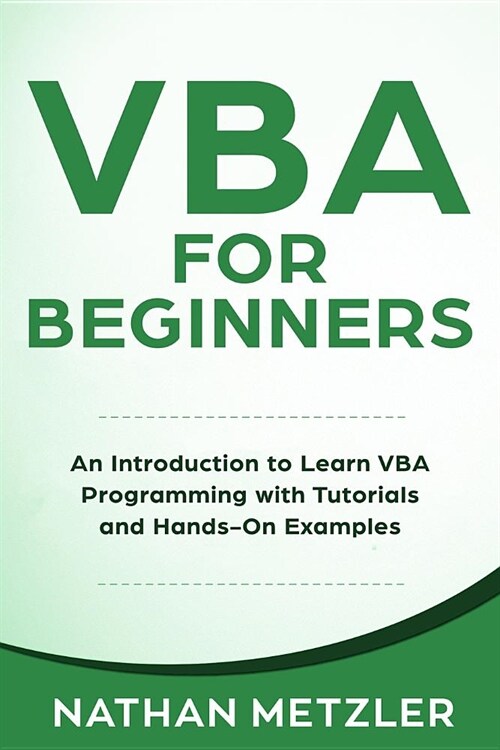 VBA for Beginners: An Introduction to Learn VBA Programming with Tutorials and Hands-On Examples (Paperback)