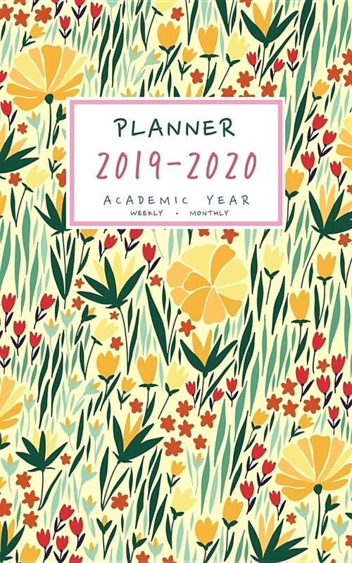 Planner 2019-2020 Academic Year: 5x8 Weekly and Monthly Organizer Small - July 2019 to June 2020 - Wildflower Meadow Field Design Yellow (Paperback)