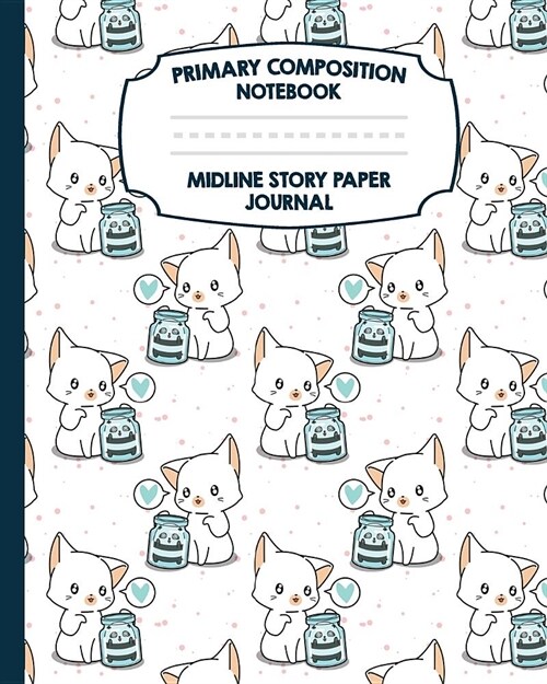 Primary Composition Notebook Midline Story Paper Journal: Cat Panda Jar Notebook - Grades K-2 - Picture Space - Dashed Midline Paper - Early Childhood (Paperback)