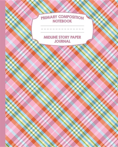Primary Composition Notebook Midline Story Paper Journal: Pink Gingham Plaid Notebook - Grades K-2 - Picture Space - Dashed Midline Paper - Early Chil (Paperback)