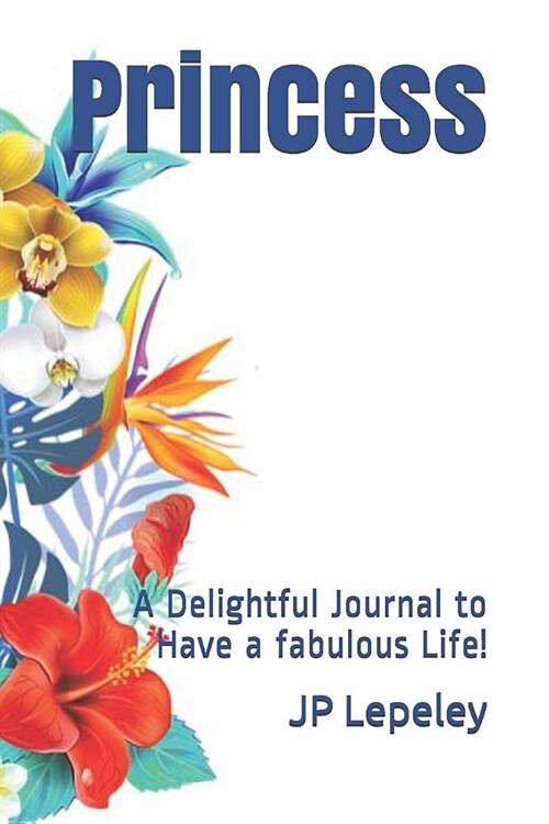 Princess: A Delightful Journal to Have a fabulous Life! (Paperback)