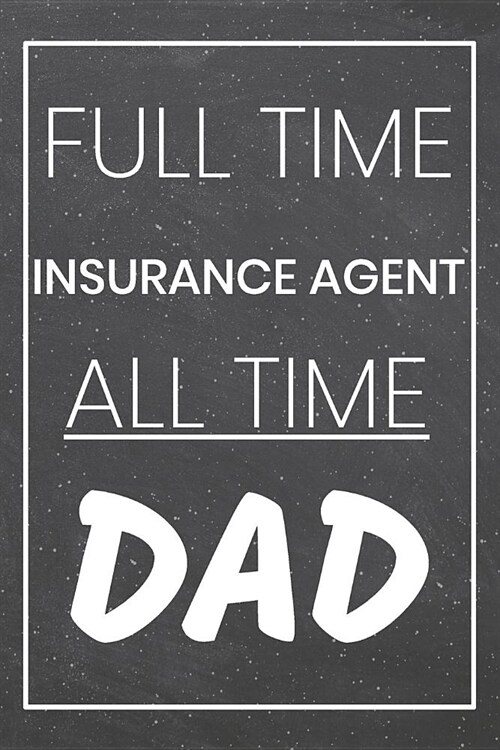 Full Time Insurance Agent All Time Dad: Insurance Agent Dot Grid Notebook, Planner or Journal - 110 Dotted Pages - Office Equipment, Supplies - Funny (Paperback)