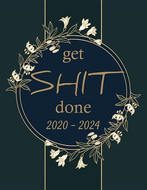 Get Shit Done 2020-2024: Five Year Monthly Planner, 60 Months Planner Organizer for The Next 5 Year Monthly Calendar Agenda Planner and ... Wit (Paperback)