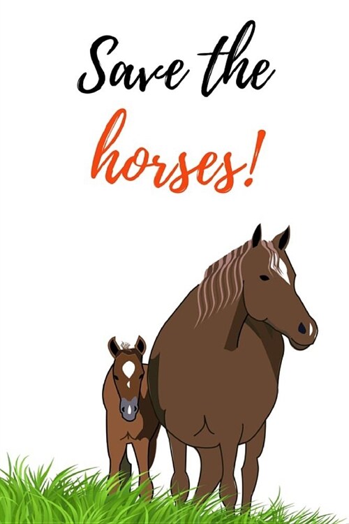 Save The Horses: Cute Journal / Notebook / Notepad / Diary, Gifts For Horse Lovers (Paperback)
