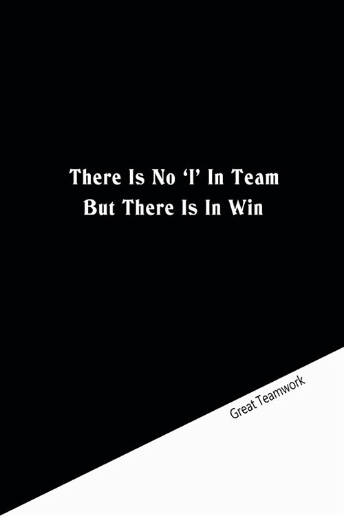 There is no I in team but there is in win: Dot Grid Notebook: Great Teamwork (Paperback)