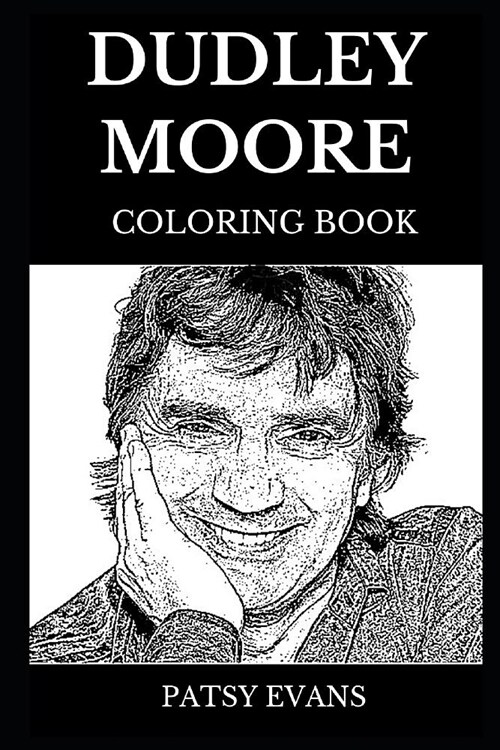 Dudley Moore Coloring Book: Legendary Academy Award Nominee and Famous Golden Globe Award Winner, Acclaimed Actor and Composer Inspired Adult Colo (Paperback)