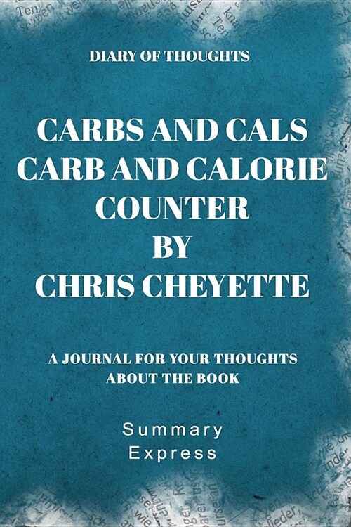 Diary of Thoughts: Carbs and Cals Carb and Calorie Counter by Chris Cheyette (Paperback)