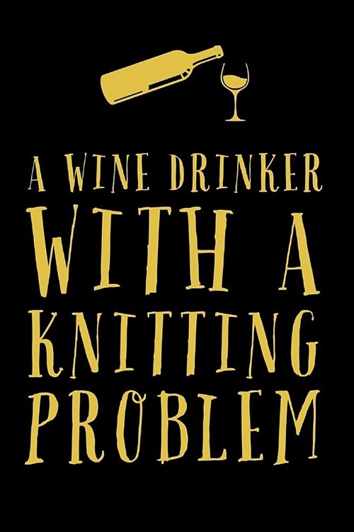 Wine Drinker With A: Funny Knit And Drink Wine Novelty Saying - Lined Journal (Paperback)