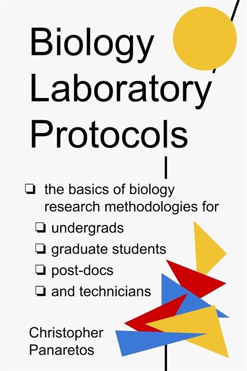 Biology Laboratory Protocols: The Basics of Biology Research Methodologies for Undergrads, Graduate Students, Post-Docs, and Technicians (Paperback)