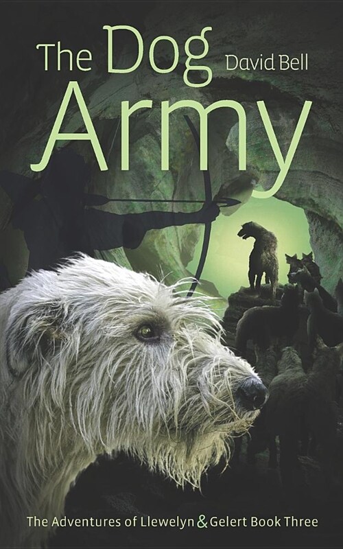 The Dog Army: The Adventures of Llewelyn and Gelert Book 3 (Paperback)