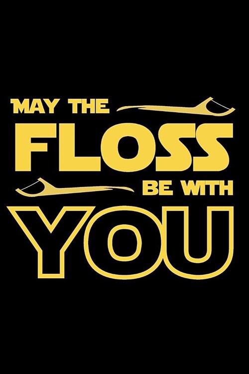 May The Floss Be With You: Notebook & Journal (Paperback)