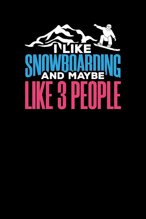 I Like Snowboarding And Maybe Like Three People: Daily Planner - Day to Day Planning for Work & Home. 6 x 9 110 Undated Pages (Paperback)