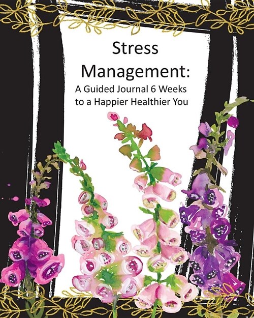 Stress Management: A Guided Journal 6 Weeks to a Happier Healthier You (Paperback)