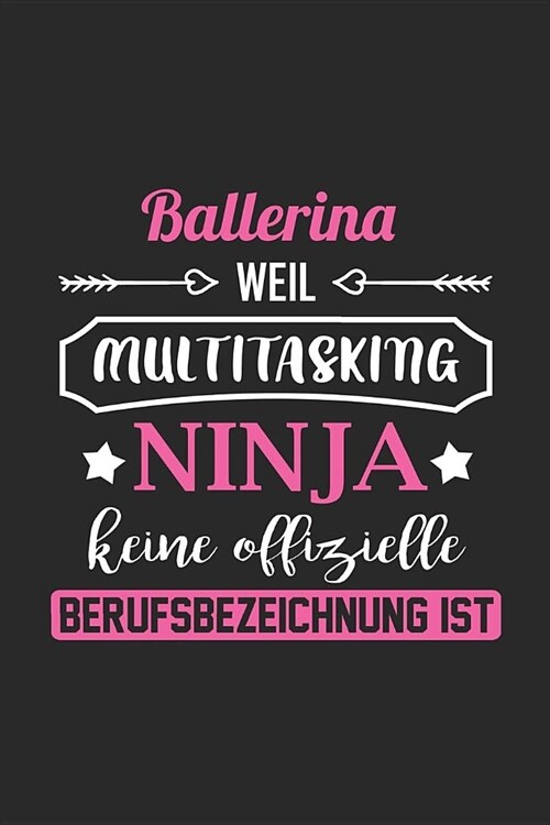 Ballerina Weil Multitasking Ninja Keine Berufsbezeichnung Ist: A5 Blanko - Notebook - Notizbuch - Taschenbuch - Journal - Tagebuch - Ein lustiges Gesc (Paperback)