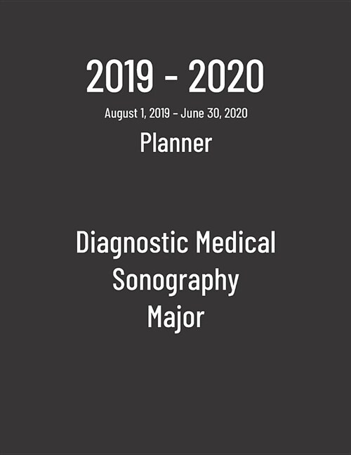 2019-2020 Planner: Diagnostic Medical Sonography Major - Monthly Weekly Organizer & Diary for Students (Paperback)