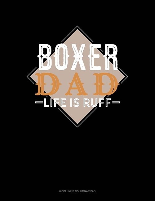 Boxer Dad Life Is Ruff: 6 Columns Columnar Pad (Paperback)