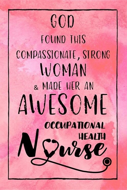 God Found this Strong Woman & Made Her an Awesome Occupational Health Nurse: Journal for Thoughts and Musings (Paperback)