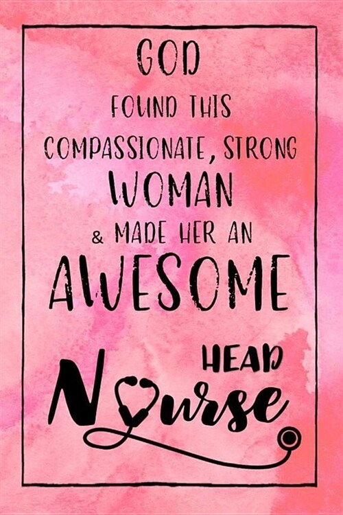 God Found this Strong Woman & Made Her an Awesome Head Nurse: Journal for Thoughts and Musings (Paperback)