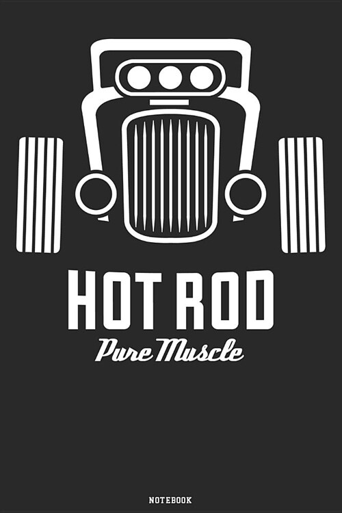 Hot Rod Pure Muscle Notebook: Hot Rod Classic Cars Journal Retro Vintage Racing Mechanic Magazine Composition Book Birthday gift (Paperback)