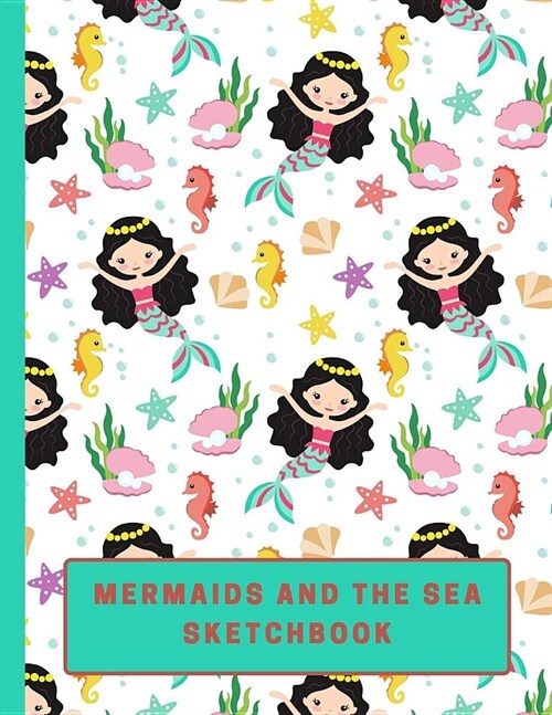 Mermaids and the Sea: Large Blank Sketchbook with BONUS Sea Mermaid Themed Coloring Pages, Kids Can Use with Colored Pencils and Crayons (Fu (Paperback)