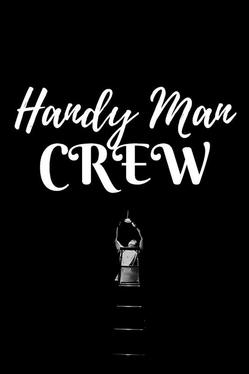 Handy Man Crew: Home Improvement Journal - Best Place To Keep Record Of Stuff To Fix, Maintain in Your Home - For People Who Have Just (Paperback)