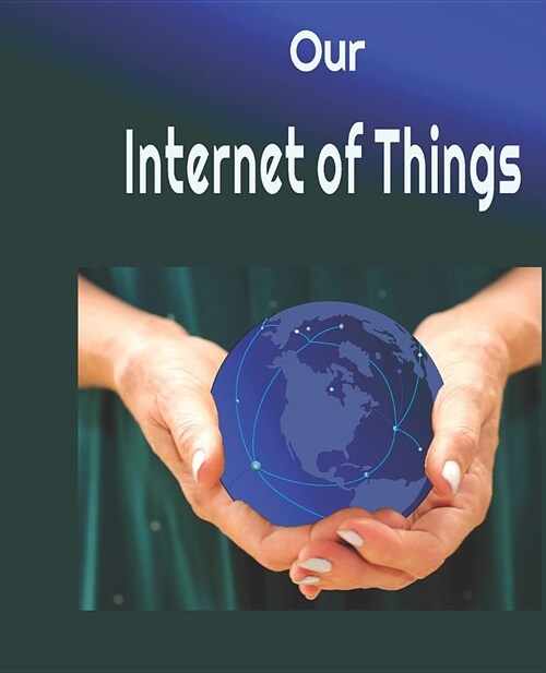 Our Internet of Things (Paperback)