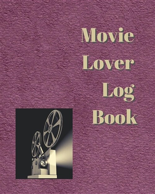 Movie Lover Log Book: A Journal for Film Buffs to Write Reviews and Keep a Bucket List of Movies to Watch, Maroon Cover (Paperback)