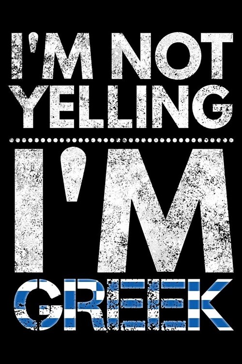 Im not yelling Im Greek: Notebook (Journal, Diary) for Greeks who love sarcasm - 120 lined pages to write in (Paperback)