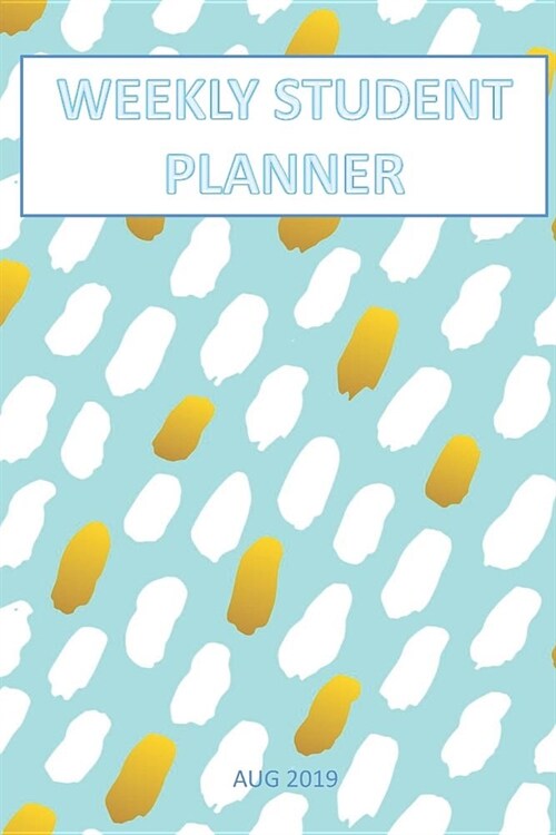 Weekly Student Planner Aug 2019: Planner Daily Weekly Monthly (Paperback)