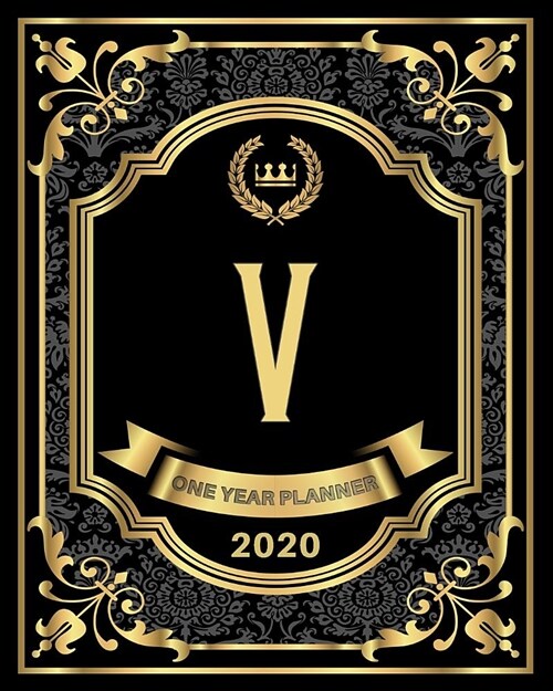 V - 2020 One Year Planner: Elegant Black and Gold Monogram Initials - Pretty Calendar Organizer - One 1 Year Letter Agenda Schedule with Vision B (Paperback)