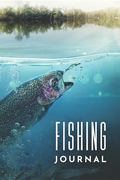 Fishing Journal: Customized Fishing Logbook Gift For Angler; Fishing Trip Essentials Record Book; Fisherman Diary; My Daily Fishing Log (Paperback)