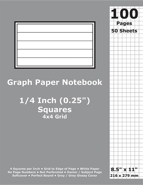 Graph Paper Notebook: 0.25 Inch (1/4 in) Squares; 8.5 x 11; 21.6 cm x 27.9 cm; 100 Pages; 50 Sheets; 4x4 Quad Ruled Grid; White Paper; Gra (Paperback)