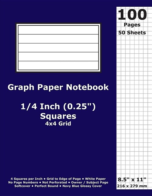 Graph Paper Notebook: 0.25 Inch (1/4 in) Squares; 8.5 x 11; 21.6 cm x 27.9 cm; 100 Pages; 50 Sheets; 4x4 Quad Ruled Grid; White Paper; Nav (Paperback)