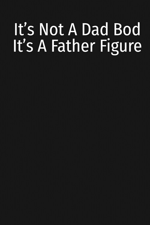 Its Not A Dad Bod Its A Father Figure: Weight loss Journal For Dads And Fathers (6x9 120 Pages) (Paperback)