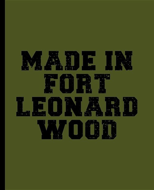 Made in Fort Leonard Wood: A Blank Lined Journal for a Basic Combat Training (BCT) Recruit (Paperback)